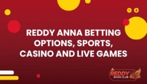 Reddy Anna Betting Options, Sports, Casino and Live Games