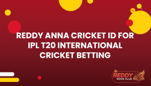Reddy Anna Cricket ID for IPL T20 International Cricket Betting